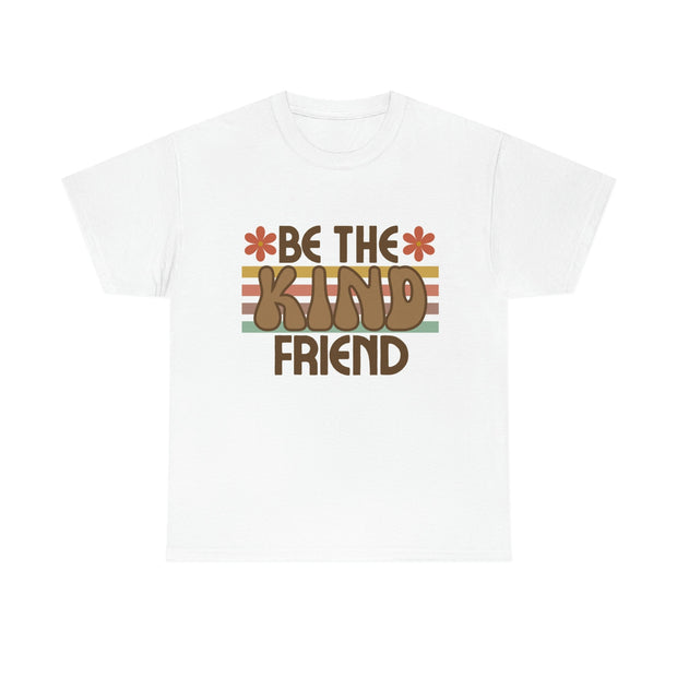 Be the Kind of Friend You'd Like to Have Quote T-Shirt, Inspirational t-shirt, Kindness t-shirt, Cotton t-shirt, Women's t-shirt CE Digital Gift Store