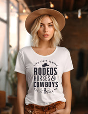 Life Isn't Always Rodeo, Horse, and Cowboys, but It Should Be Cowgirl Tee - Country Concert Tee, Western Graphic Tee for Women