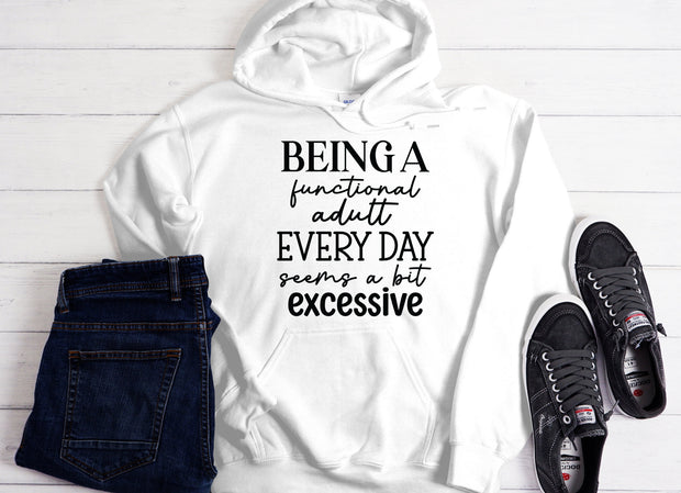 Being a Functional Adult Seems a Bit Excessive Hooded Sweatshirt - Embrace Relaxation and Comfort