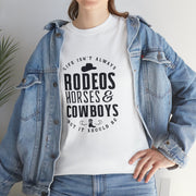 Life Isn't Always Rodeo, Horse, and Cowboys, but It Should Be Cowgirl Tee - Country Concert Tee, Western Graphic Tee for Women