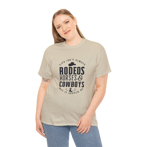 Life Isn't Always Rodeo, Horse, and Cowboys, but It Should Be Cowgirl Tee - Country Concert Tee, Western Graphic Tee for Women